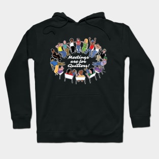 Meetings Are For Quitters! Hoodie